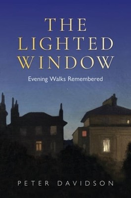 The Lighted Window: Evening Walks Remembered by Peter Davidson: Used