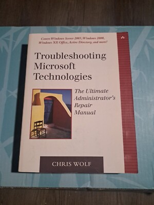 Troubleshooting Microsoft Technologies : The Ultimate Administrator's Repair...