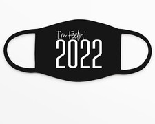 I  m feelin  2022 face mask, New Years face mask, Adult face mask, Face masks