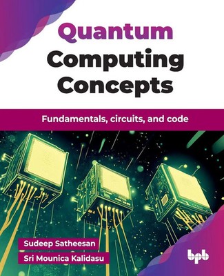Quantum Computing Concepts Fundamentals, circuits, and code (English Edition)