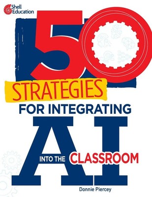 50 Strategies for Integrating AI into the Classroom Donnie Piercey Taschenbuch