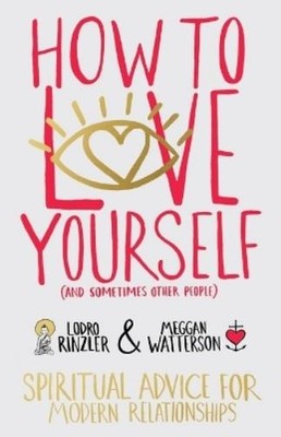 Lodro Rinzler Meggan Wa How to Love Yourself (and Sometimes Other  (Taschenbuch)