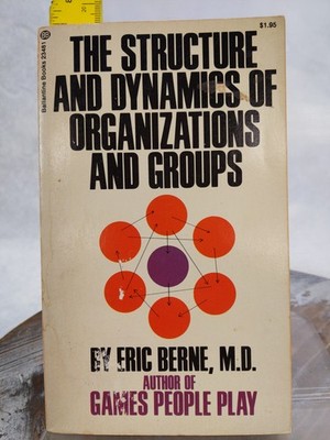 Structure and Dynamics of Organizations and Groups by Eric Berne 1973 Paperback