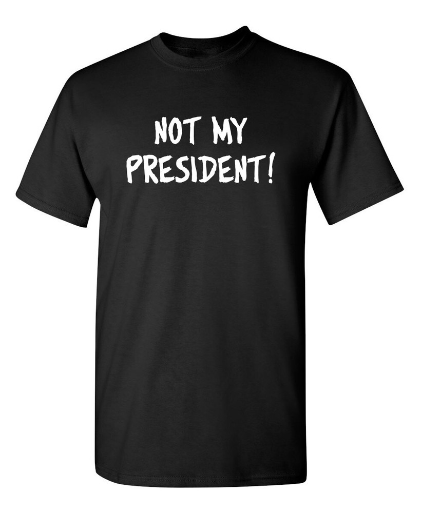 Sarcastic Not My President Funny Novelty T-Shirt