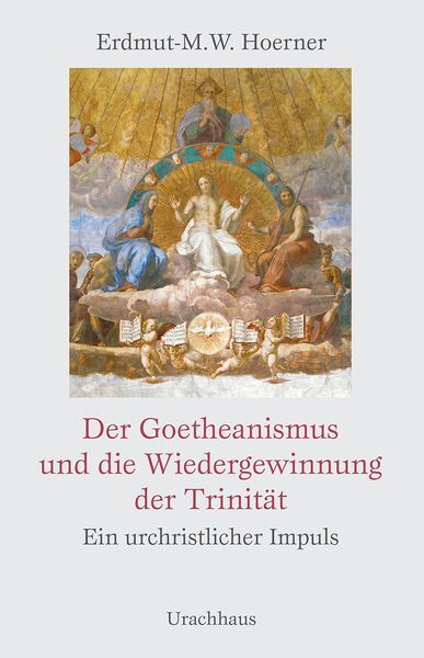 Der Goetheanismus Und Die Wiedergewinnung Der Trinität