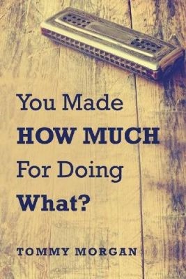 You Made How Much for Doing What? by Morgan, Tommy [Paperback]