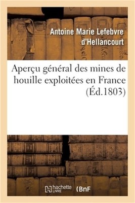 Aper�u G�n�ral Des Mines de Houille Exploit�es En France: Produits Et Moyens de