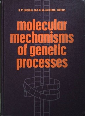 Molecular mechanism of genetic processes. Dubinin, N.P. and D.M. Gol'dfarb: