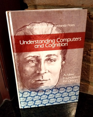 Understanding Computers and Cognition   Winograd/Flores   AI, HCI, Design Theory