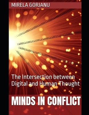Minds in Conflict: The Intersection between Digital and Human Thought by Mirela 