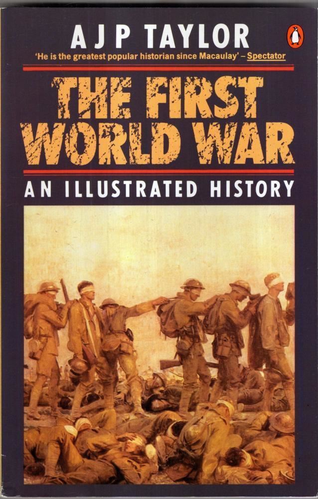 The First World War: An Illustrated History : Professor A J P Taylor