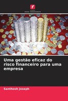Santhosh Joseph | Uma GestãO Eficaz Do Risco Financeiro Para Uma Empresa | Buch