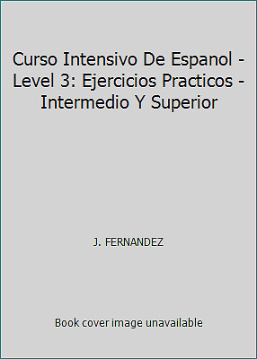 Curso Intensivo De Espanol - Level 3: Ejercicios Practicos - Intermedio Y...
