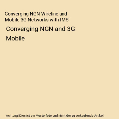 Converging NGN Wireline and Mobile 3G Networks with IMS: Converging NGN and 3G M