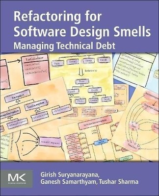 REFACTORING FOR SOFTWARE DESIGN SMELLS: MANAGING TECHNICAL By Girish VG