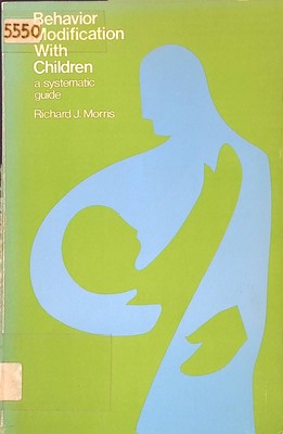 Behavior Modification With Children: A Systematic Guide Morris, Richard J.: