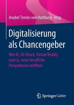 Digitalisierung ALS Chancengeber: Wie Ki, 3d-Druck, Virtual Reality Und Co. Neue