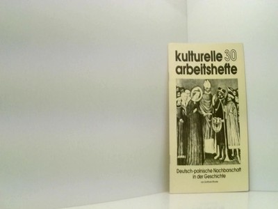 Deutsch-polnische Nachbarschaft in der Geschichte (kulturelle arbeitshefte 30) R
