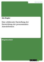 Eine ErkläRende Darstellung Der Entwicklung Der Pronominalen Anredeformen (Buch)