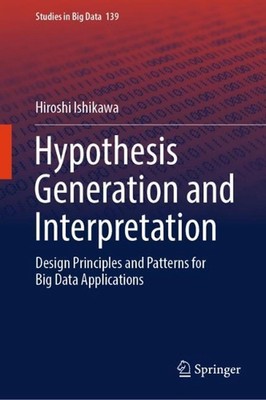 Hypothesis Generation and Interpretation: Design Principles and Patterns for Big
