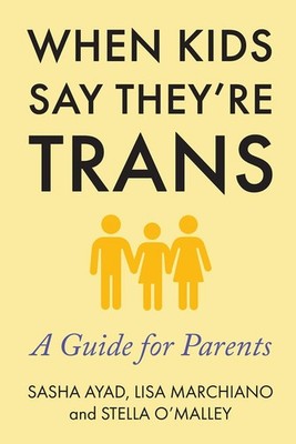 When Kids Say They're Trans: A Guide for Parents - paperback Marchiano, Lisa...
