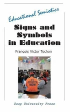 Signs and Symbols in Education: Educational Semiotics by Tochon, Francois Victor