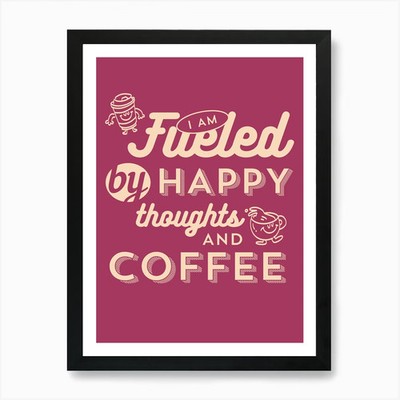 Fueled By Happy Thoughts And Coffee Framed Wall Art Poster Canvas Print Picture