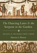 THE DANCING LARES AND THE SERPENT IN THE GARDEN: RELIGION By Harriet Flower NEW