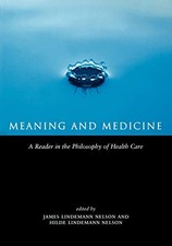 Meaning and Medicine: A Reader in the Philosophy of Health Care
