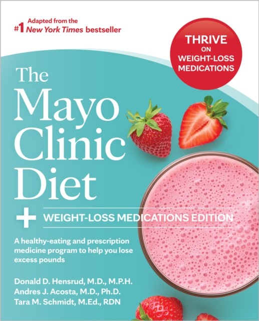 The Mayo Clinic Diet: Weight-Loss Medications Edition by Andres J. Acosta