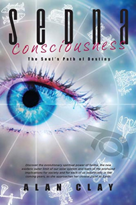 Sedna Consciousness: The Soul's Path of Destiny - Paperback NEW Clay, Alan 07/04