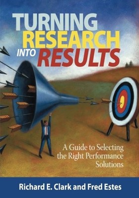 TURNING RESEARCH INTO RESULTS: A GUIDE TO SELECTING THE By Richard E. Clark