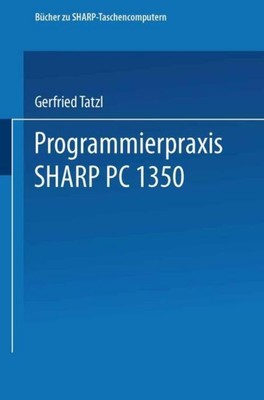 Programmierpraxis SHARP PC-1350 Gerfried Tatzl