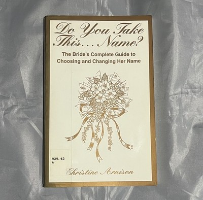 Do You Take This... Name? : The Brides' Complete Guide to Choosing and Changing