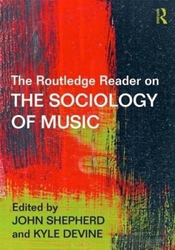 The Routledge Reader on the Sociology of Music by Kyle Devine, John ...