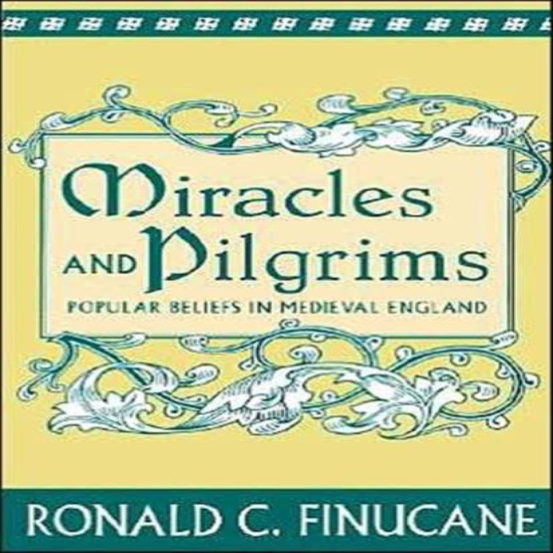 Miracles and Pilgrims Popular Beliefs in Medieval England Ronald