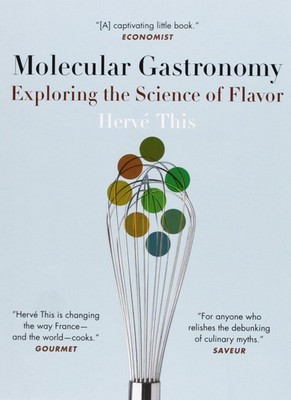 Molecular Gastronomy: Exploring the Science of Flavor (Arts and Traditions o...