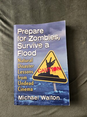 Prepare for Zombies, Survive a Flood Natural Disaster Lessons from Undead Cinema