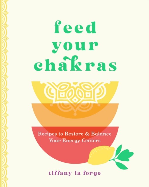 Feed Your Chakras: Recipes to Restore and Balan. la-Forge.#+,.# - Image 5