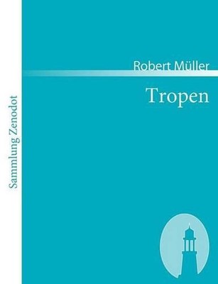Tropen: Der Mythos der Reise. Urkunden eines deutschen Ingenieurs by Robert M?ll