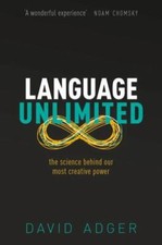 Language Unlimited: The Science Behind Our Most... 9780198828099 by Adger, David