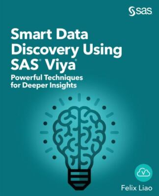 Smart Data Discovery Using SAS Viya: Powerful Techniques for Deeper Insights ...