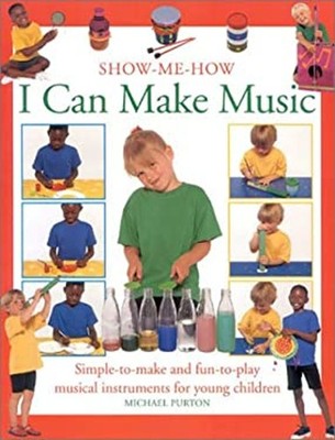 I Can Make Music : Simple-to-Make and Fun-to-Play Musical Instrum