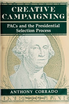 Creative Campaigning : PACS and the Presidential Selection Proces