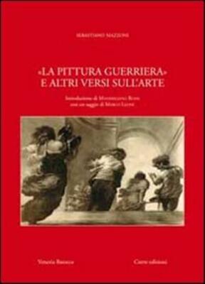 La pittura guerriera e altri versi sull'arte - Mazzoni Sebastiano