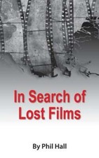 In Search of Lost Films (hardback) by Phil Hall: New