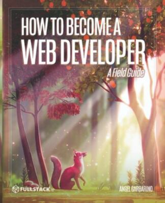 How to Become A Web Developer: A Field Guide by Murray, Nate, Brand New, Free...