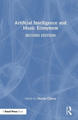 Artificial Intelligence and Music Ecosystem by Martin Clancy Hardcover Book
