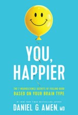 You, Happier: The 7 Neuroscience Secrets of Feeling Good Based on Your Br - GOOD