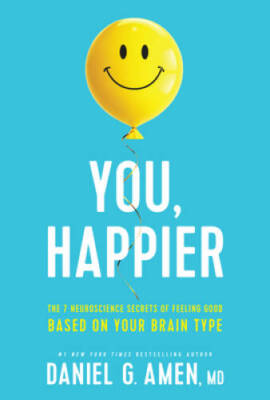 You, Happier: The 7 Neuroscience Secrets of Feeling Good Based on Your Br - GOOD